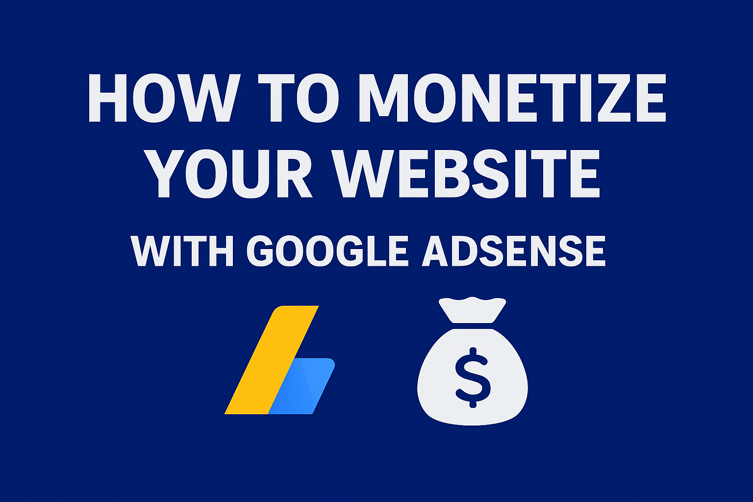 How to Monetize Your Website with Google AdSense