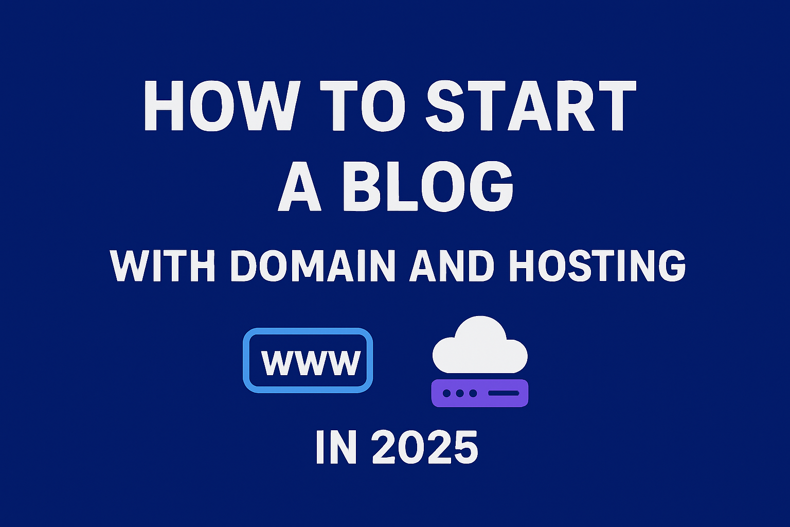 How to Start a Blog with Domain and Hosting in 2025
